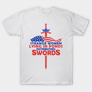 Strange Women Lying In Ponds Distributing Swords T-Shirt